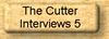 Click here to read Cutter Interview number 5